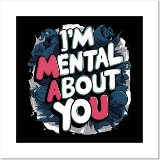 I'm Mental About You Posters and Art